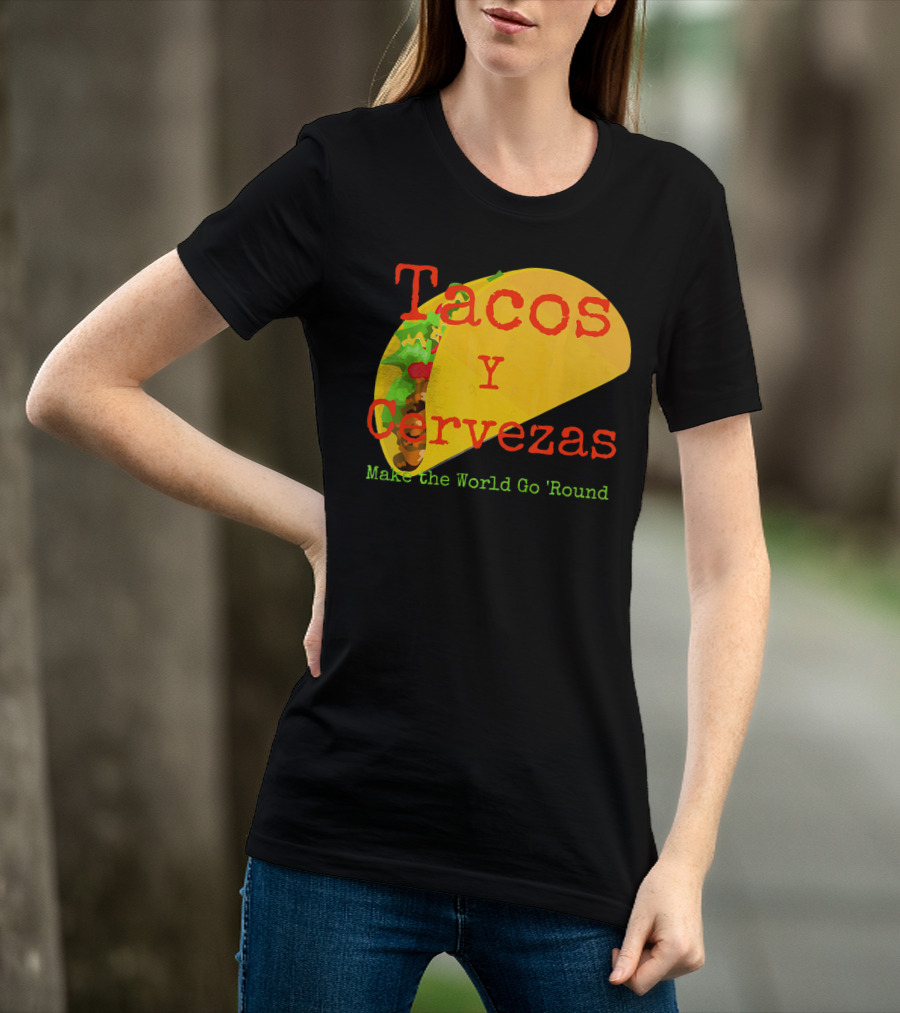 Tacos Y Cervezas Make The World Go 'Round Funny Mexican T-Shirt