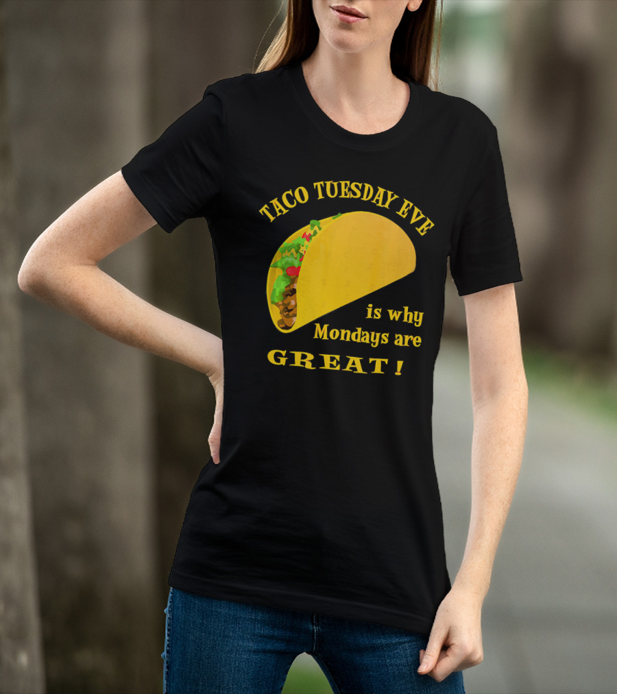 Taco Tuesday Eve Is Why Mondays Are Great T-Shirt