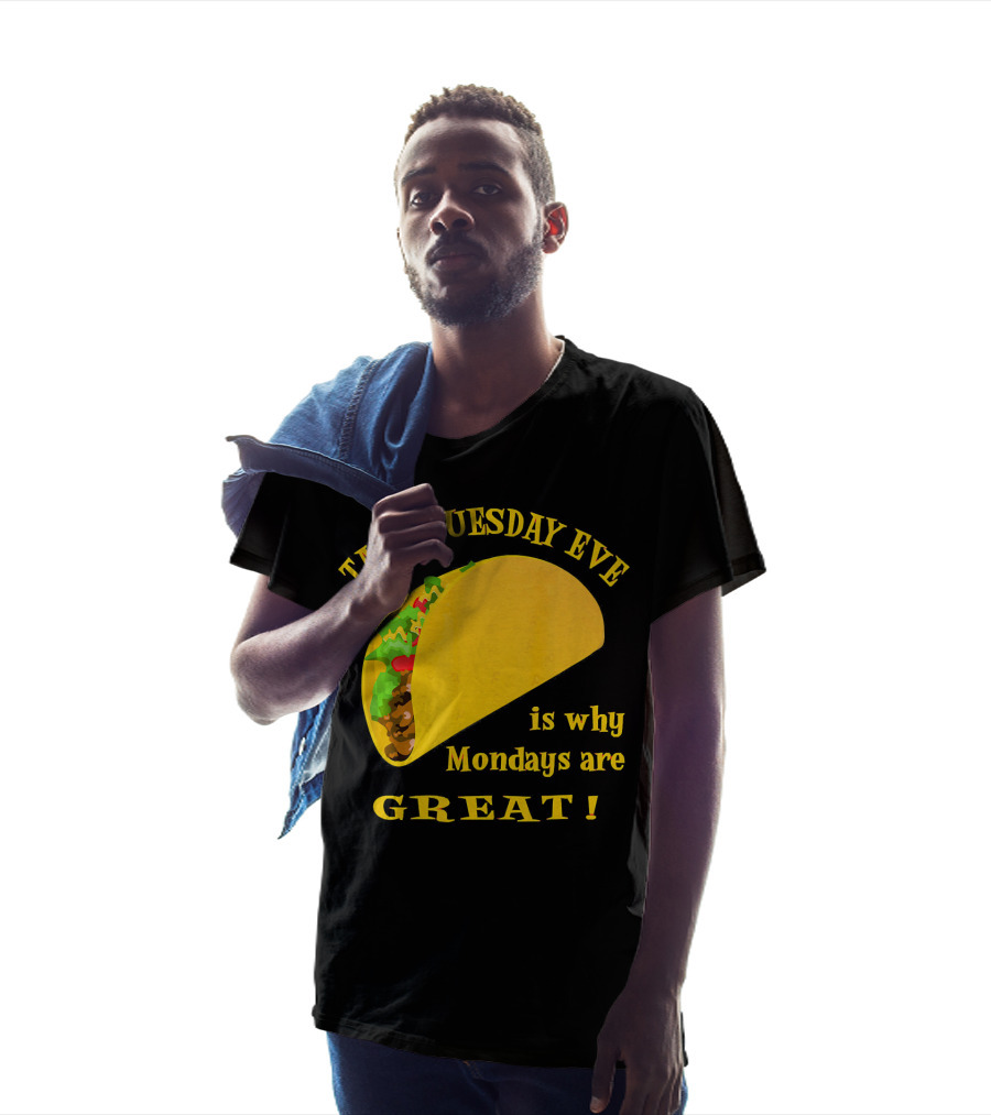 Taco Tuesday Eve Is Why Mondays Are Great T-Shirt