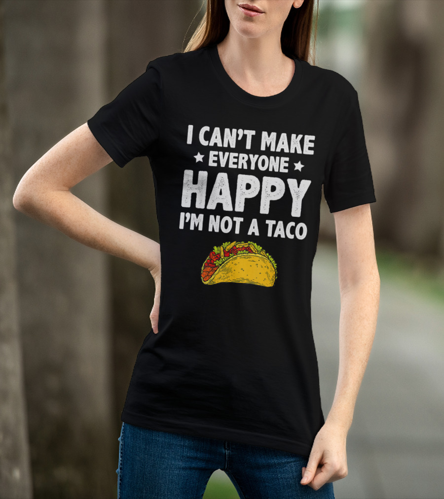 I Cant Make Everyone Happy I'm Not A Taco Funny Quote With Taco T-Shirt