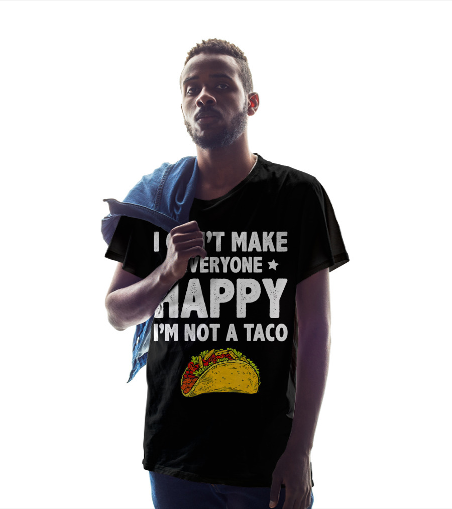I Cant Make Everyone Happy I'm Not A Taco Funny Quote With Taco T-Shirt
