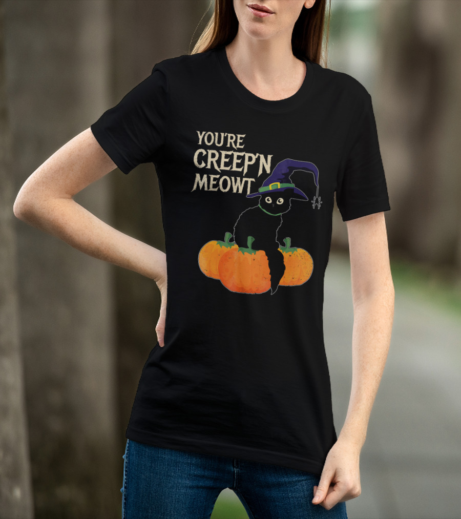 YOU'RE CREEP'N MEOWT Black Cat Halloween Pumpkins Witch Hat Spider T-Shirt