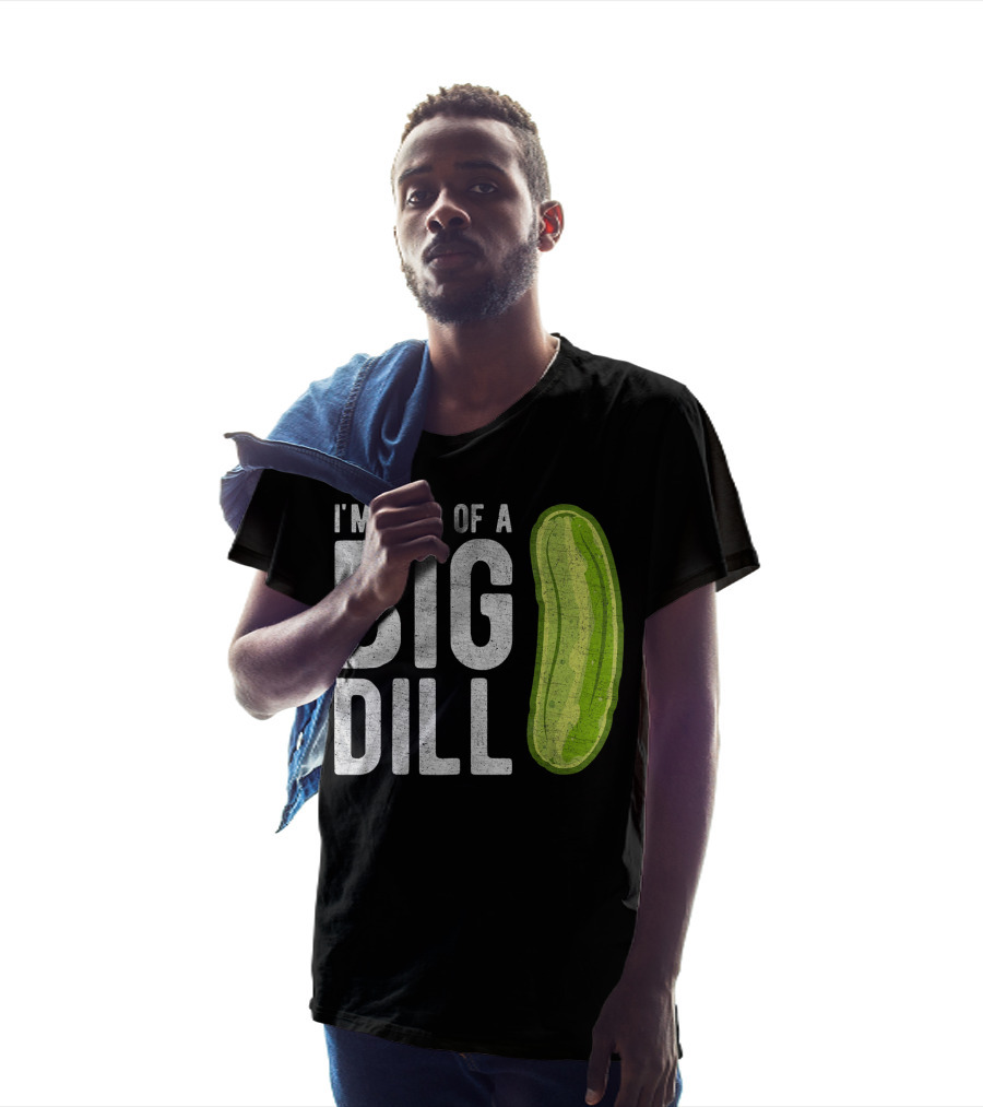 I'm Kind Of A Big Dill Pickle Humor T-Shirt