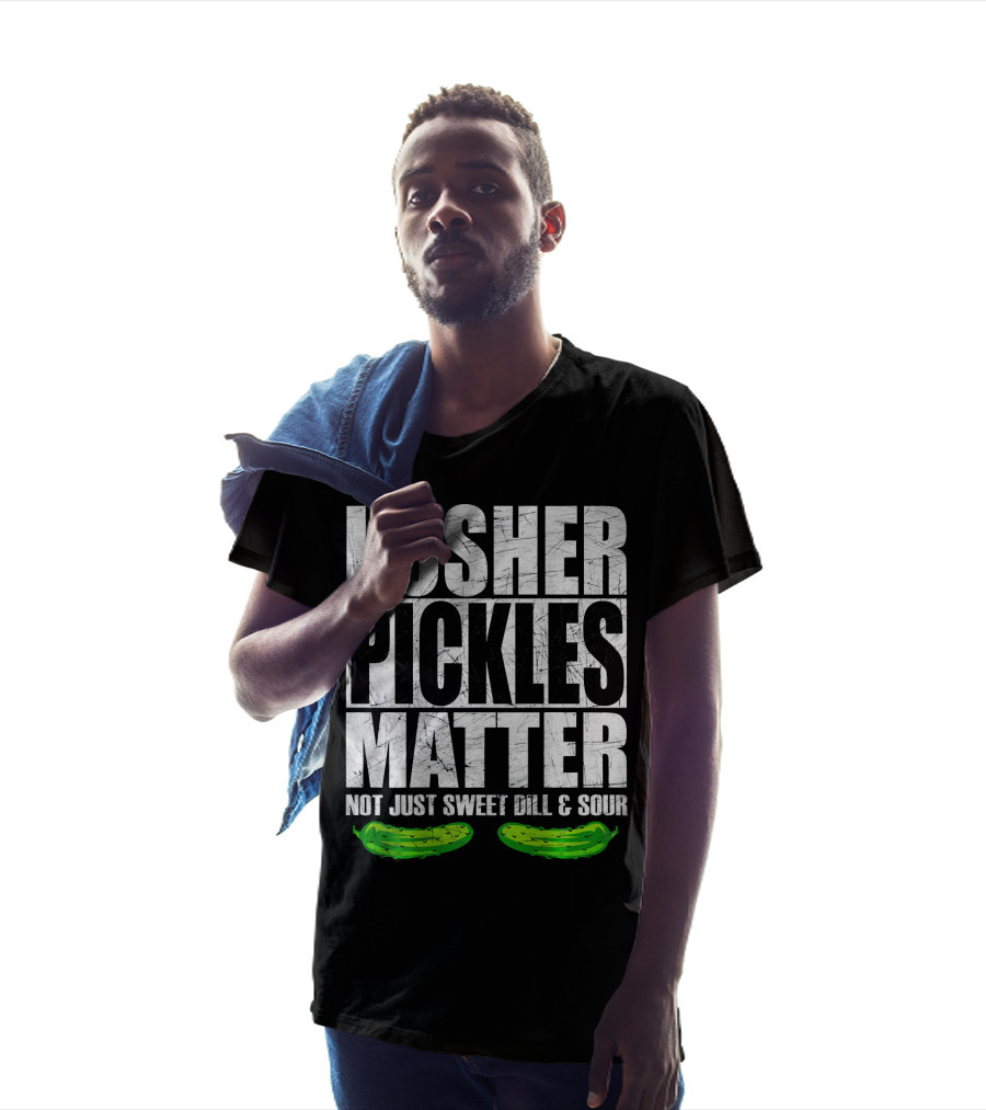 Kosher Pickles Matter Not Just Sweet Dill And Sour T-Shirt