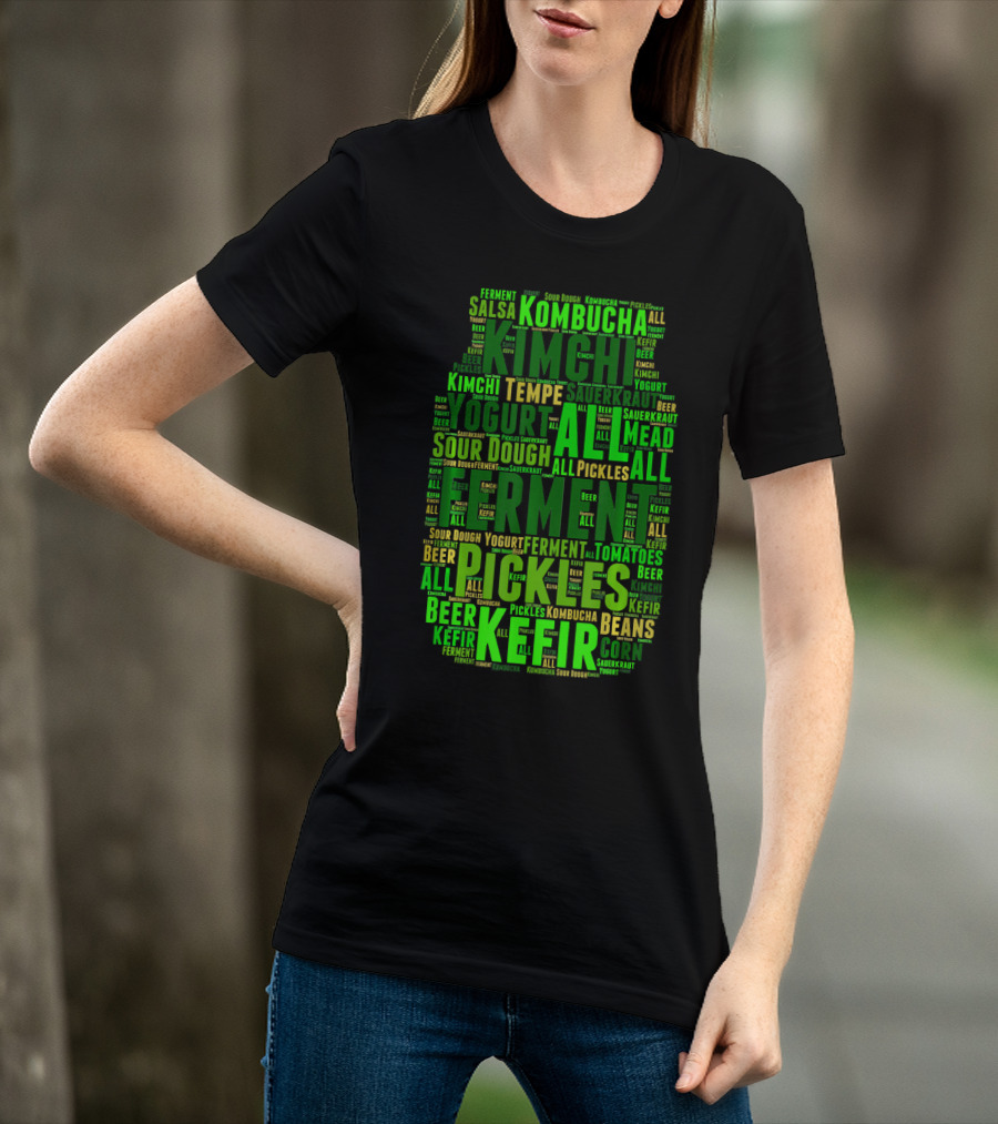 FERMENT ALL Yogurt Pickles Beer Sour Dough Kimchi Kefir Kombucha Sauerkraut Salsa Mead Tempeh T-Shirt