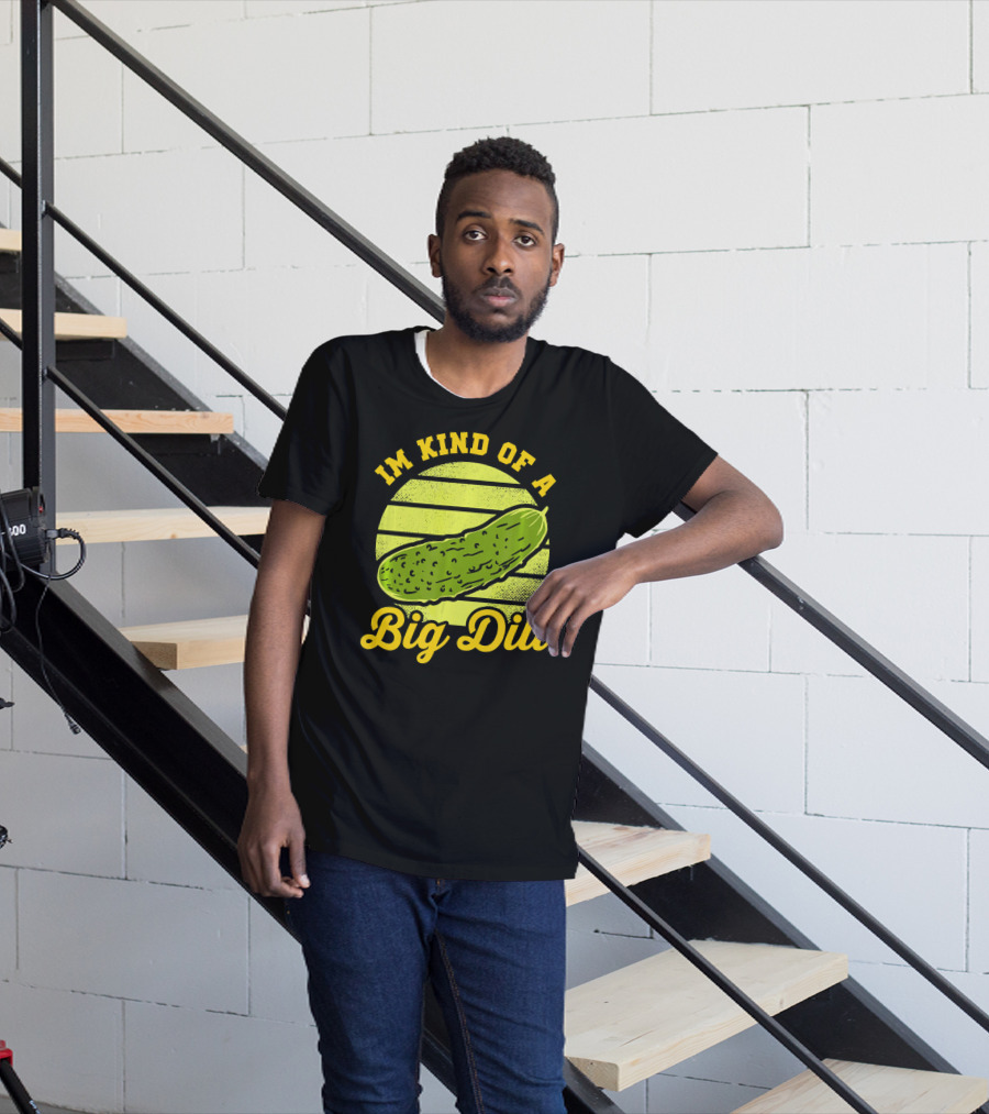 Im Kind Of A Big Dill Funny Pickles T-Shirt