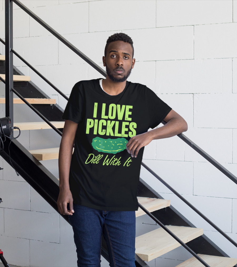 I Love Pickles Dill With It Funny Pickle T-Shirt