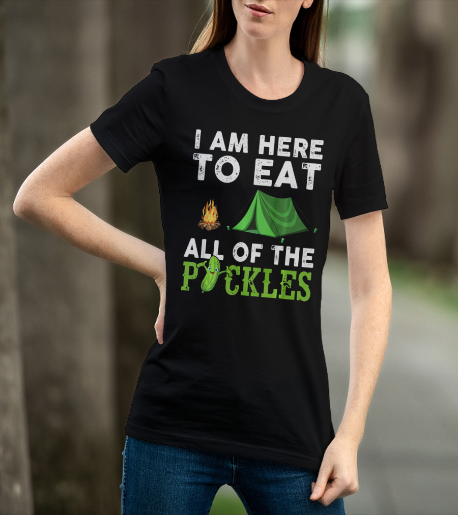 I Am Here To Eat All Of The Pickles Camping Tent Campfire T-Shirt