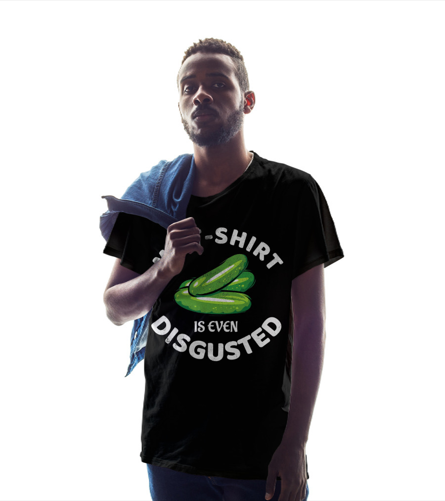 My T-Shirt Is Even Disgusted Pickle T-Shirt