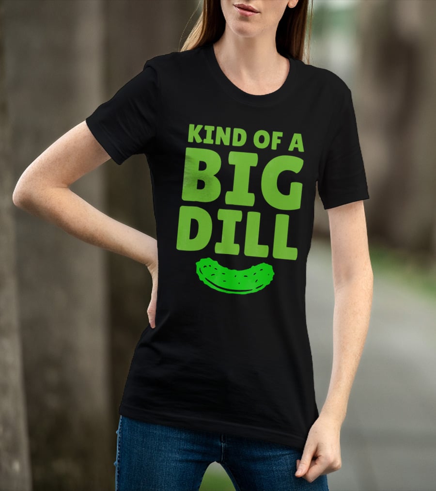 Kind Of A Big Dill Pickles Gherkin T-Shirt
