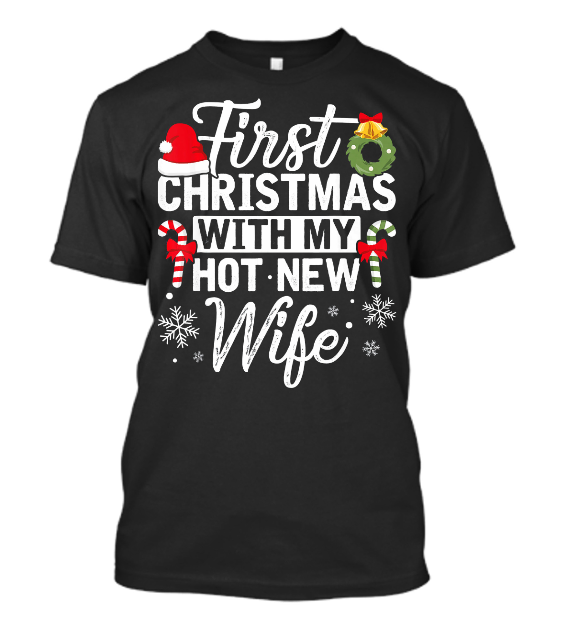 First Christmas With My Hot New Wife Santa Hat Wreath Candy Canes Snowflakes T-Shirt