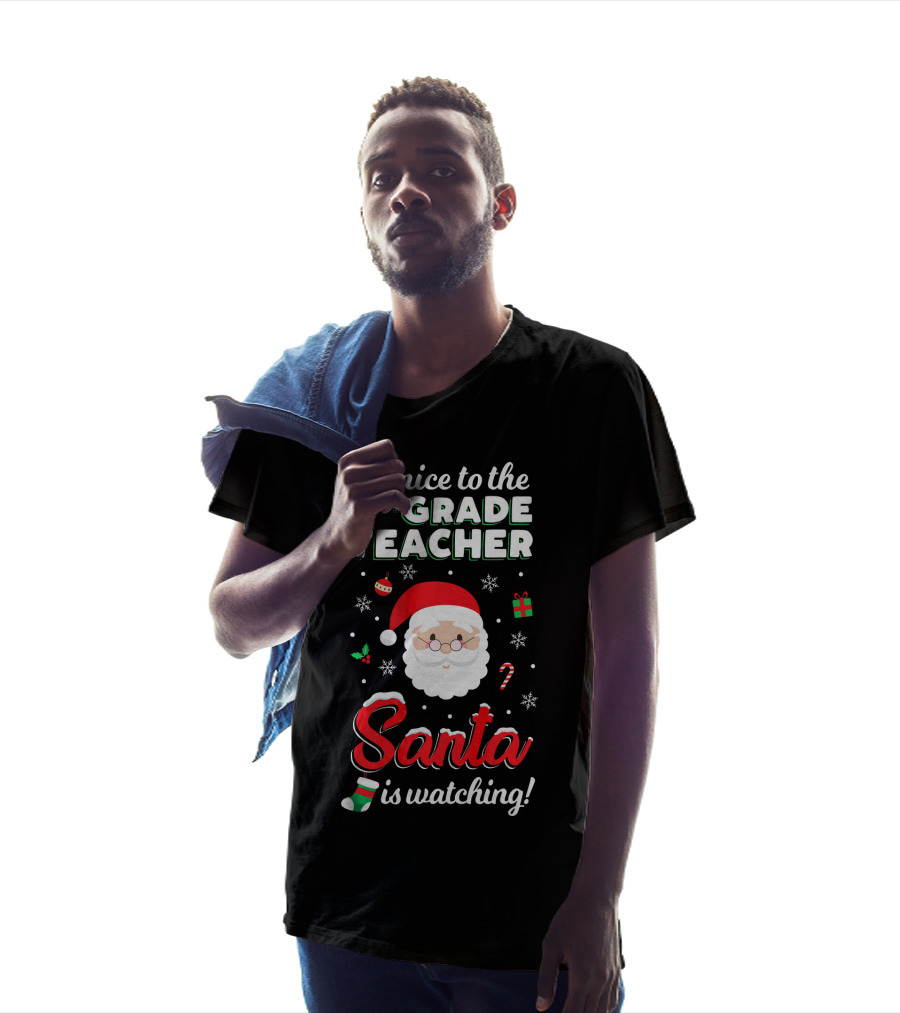 Be Nice To The 5th Grade Teacher Santa Is Watching Christmas T-Shirt