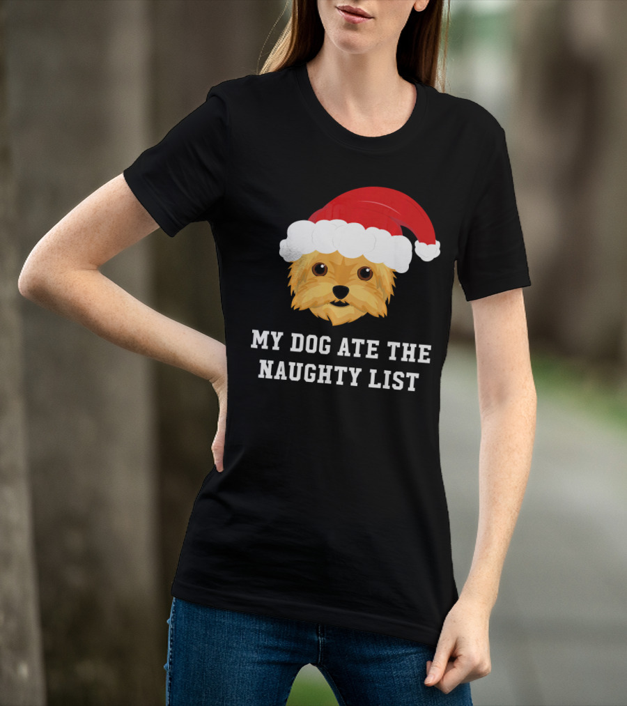 My Dog Ate The Naughty List Christmas Dog Yorkie Yorkshire Terrier T-Shirt