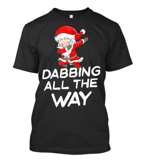 Christmas Santa Claus Dabbing All The Way T-Shirt