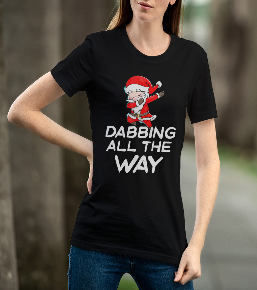 Christmas Santa Claus Dabbing All The Way T-Shirt