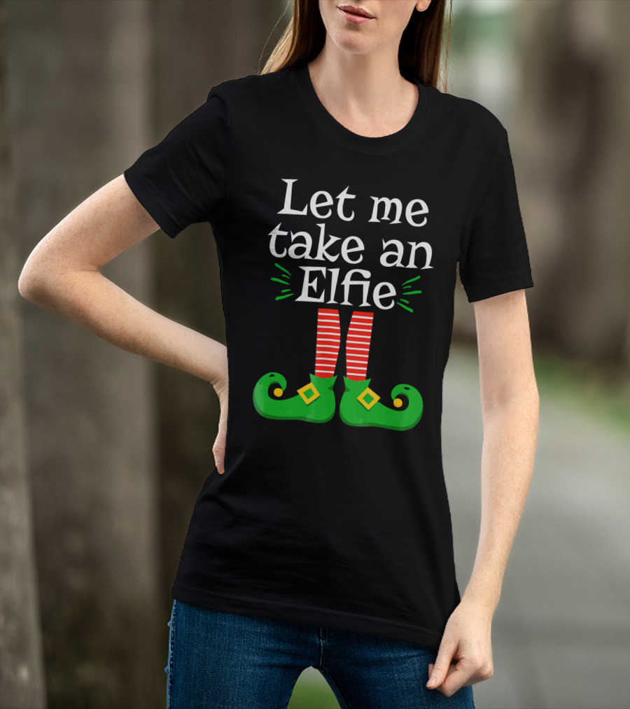 Let Me Take An Elfie Green Shoes Red Striped Legs Elf Selfie T-Shirt