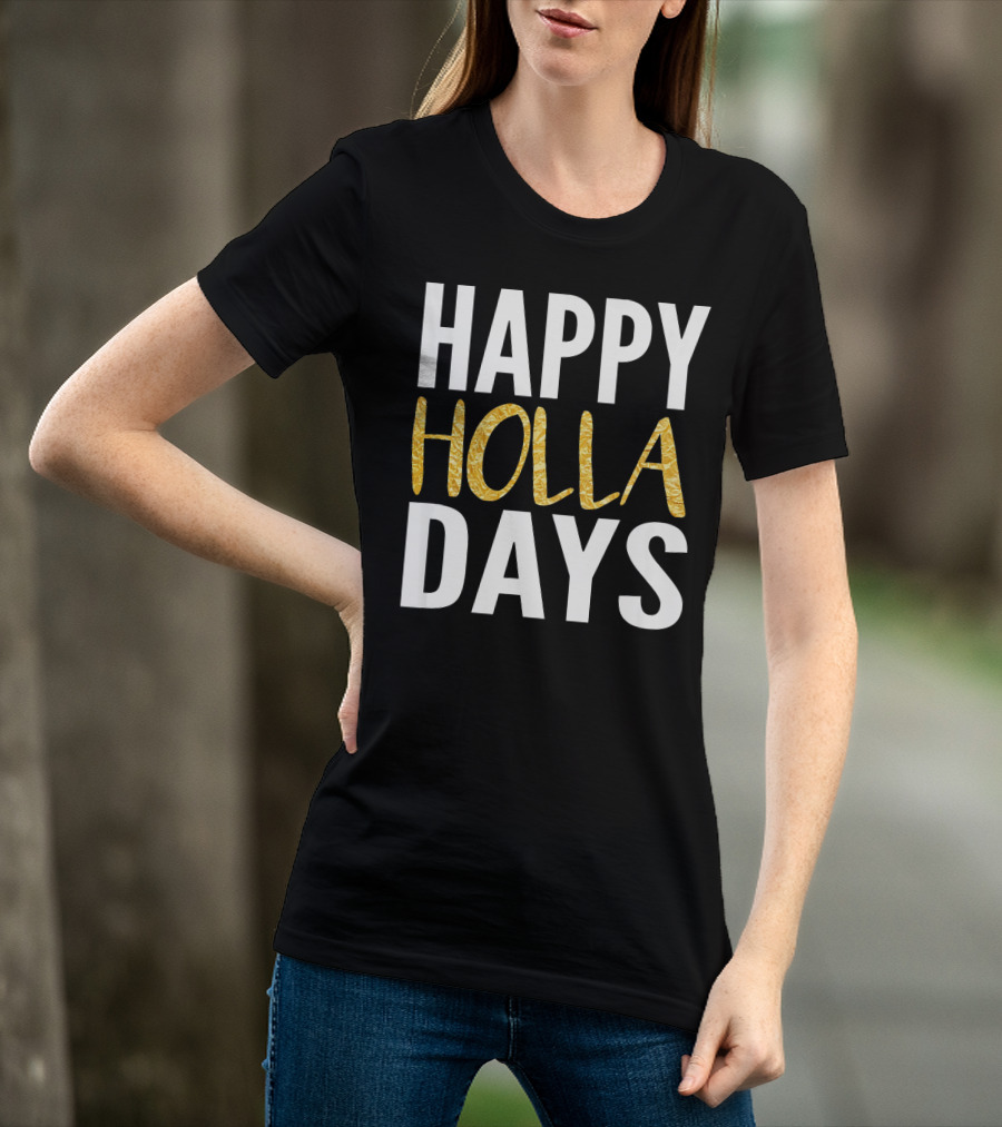 HAPPY HOLLA DAYS Holiday Festive Celebration Text T-Shirt