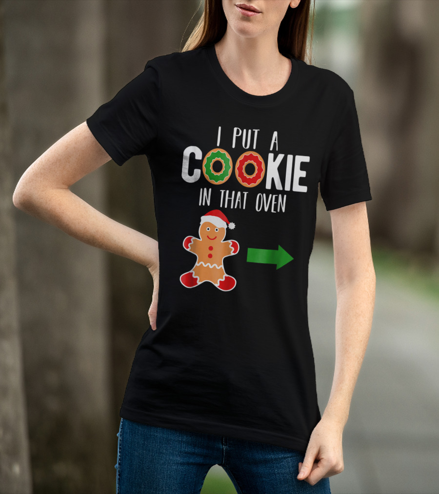 I Put A Cookie In That Oven Dad Gingerbread Christmas Holiday T-Shirt