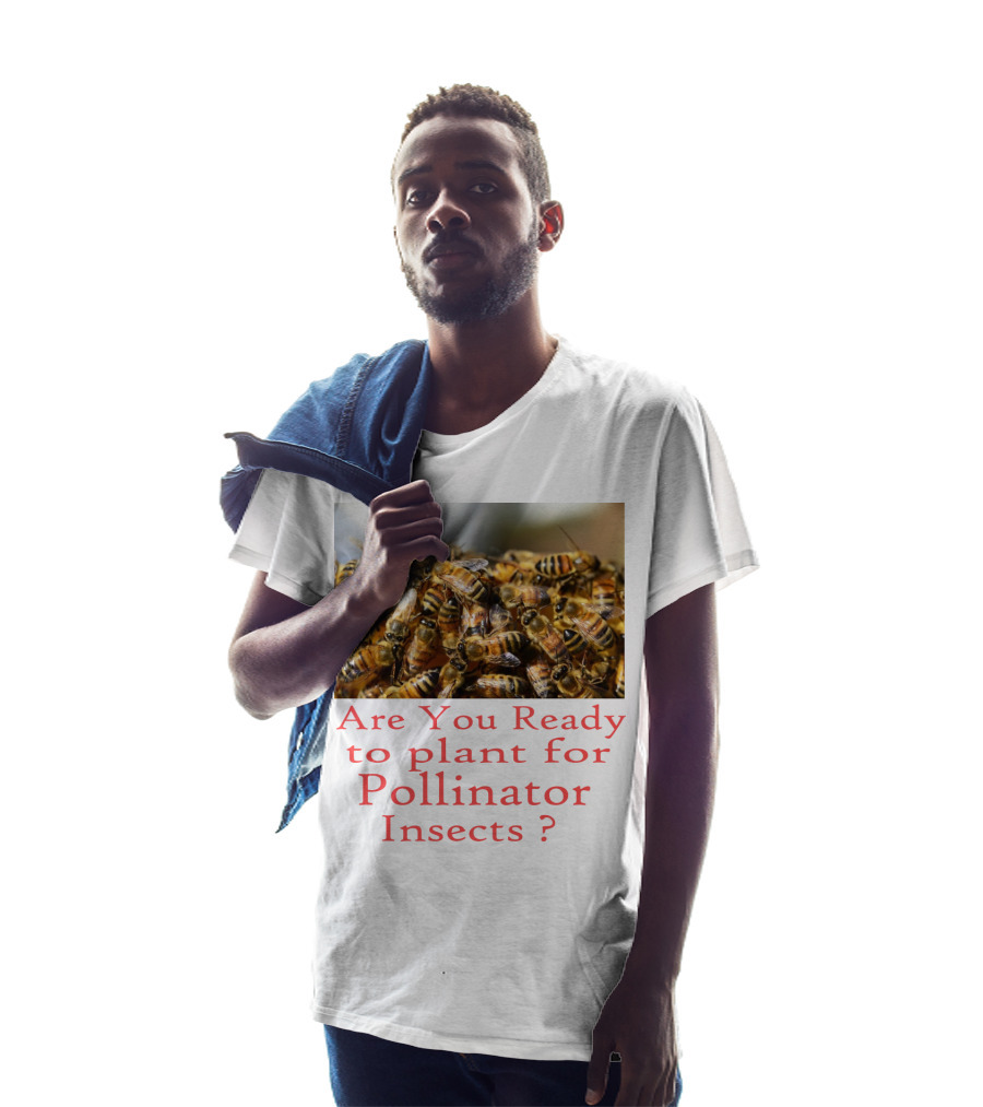 Are You Ready To Plant For Pollinator Insects? T-Shirt