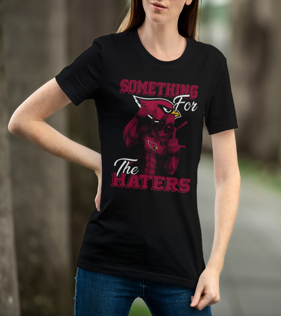 Arizona Cardinals Something For The Haters T-Shirt