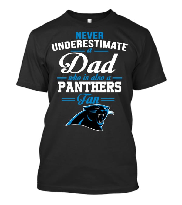 Never Underestimate A Dad Who Is Also A Panthers Fan T-Shirt