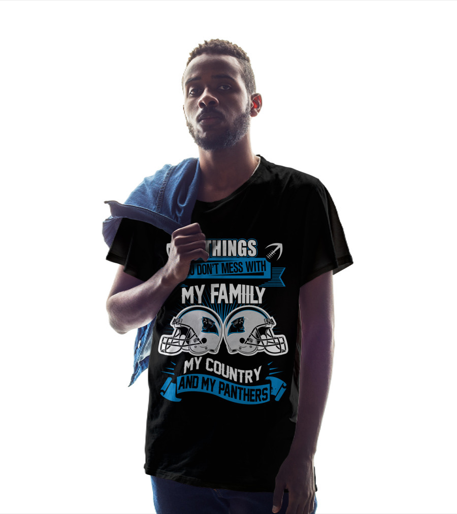 Things You Don't Mess With My Family My Country And My Panthers T-Shirt