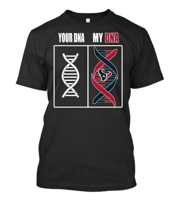 Your Dna My Dna Houston Texans T-Shirt