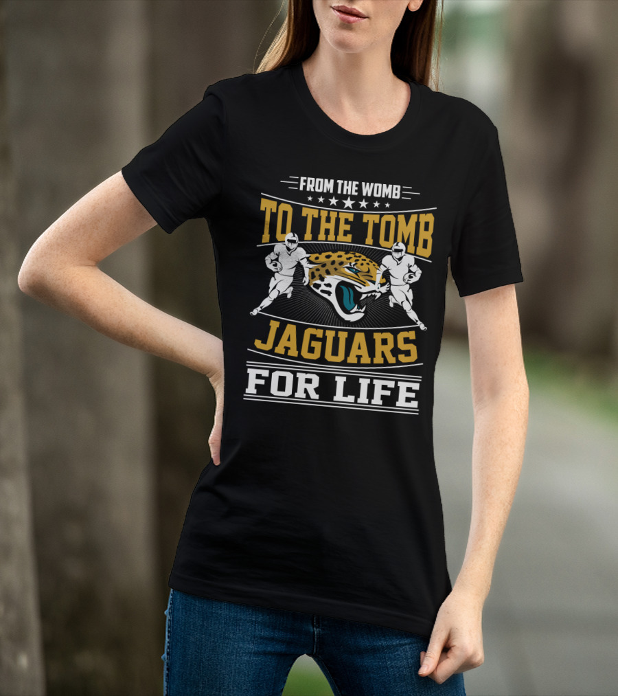 Jacksonville Jaguars From The Womb To The Tomb Jaguars For Life T-Shirt