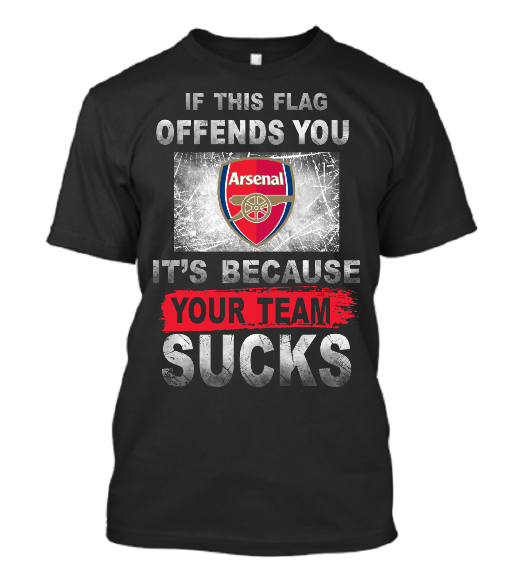 If This Flag Offends You Arsenal It's Because Your Team Sucks T-Shirt