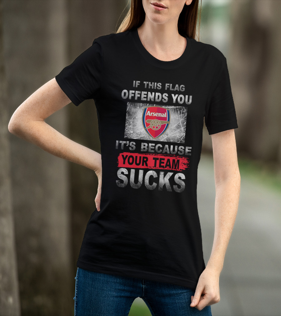If This Flag Offends You Arsenal It's Because Your Team Sucks T-Shirt