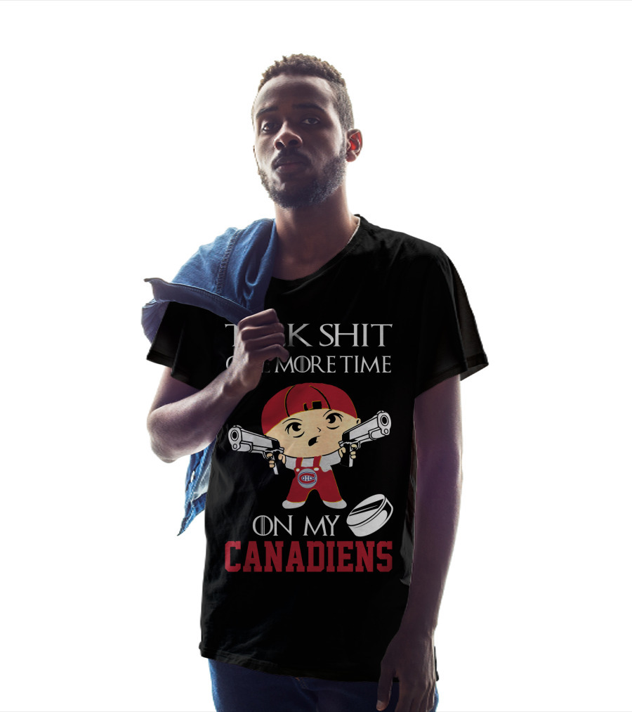 Talk Shit One More Time On My Canadiens T-Shirt